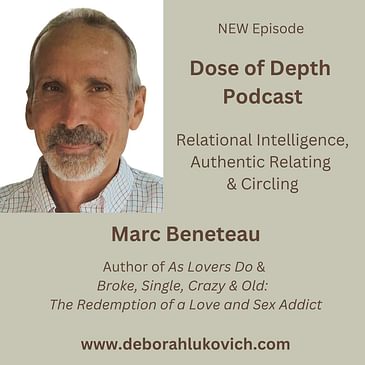 Relational Intelligence & Authentic Relating: A Chat w/Marc Beneteau, Author of Broke, Single, Crazy & Old: The Redemption of a Love and Sex Addict