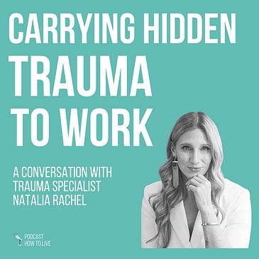 #066 Carrying hidden trauma to work with Natalia Rachel