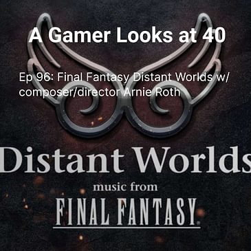 Ep 96 - Final Fantasy Distant Worlds w/composer Arnie Roth