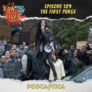 Run For Your Lives Podcast Episode 129: The First Purge