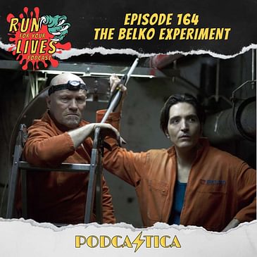 Run For Your Lives Podcast Episode 164: The Belko Experiment