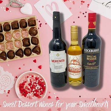 Sweet Dessert Wines for Your Sweetheart! (Wines for Valentine’s Day, Savoring a meal and time with family and friends, WTF is fortified wine)