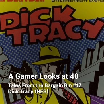 Tales From the Bargain Bin #17 -Dick Tracy (NES)
