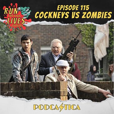 Run For Your Lives Podcast Episode 115: Cockneys vs. Zombies
