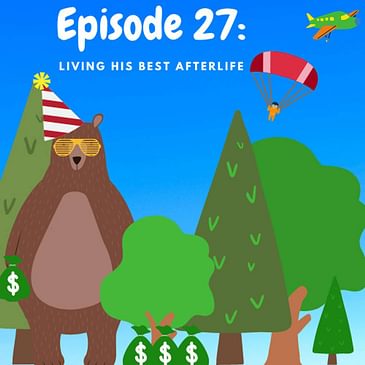 Ep 27: Living His Best Afterlife