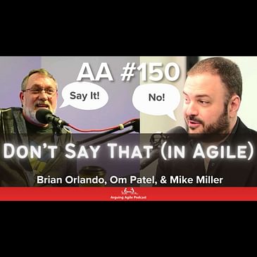 AA150 - Things You Don't Say Out Loud in Agile (with Mike Miller)