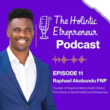 Rafael Akobundu on Scaling Hospice & Men’s Health Clinics While Balancing Family and Freedom