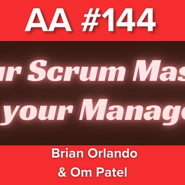 AA144 - Your Scrum Manager Should Be... Your Manager?