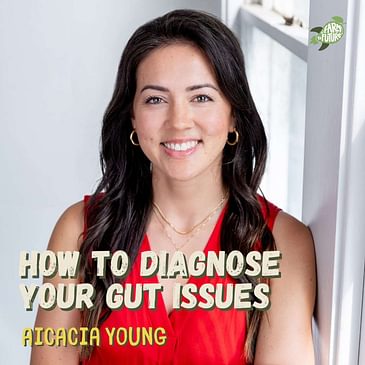 How to diagnose your gut issues: IBS, constipation, diarrhea, acid reflux, etc. — Aicacia Young, RDN