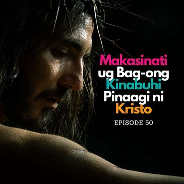 Makasinati ug Bag-ong Kinabuhi Pinaagi ni Kristo | Simbalay