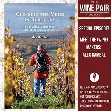 Special Episode! Meet the (Wine) Makers #5: Alex Gambal! (An American in Burgundy, Author of Climbing the Vines in Burgundy, A Story of Perseverance and Positivity, What Makes Burgundian Wines Different)