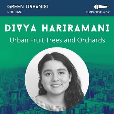 #52: Divya Hariramani - Community Orchards, Urban Fruit Trees and Social Sustainability