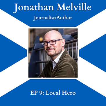 EP 9: "Local Hero" with Jonathan Melville