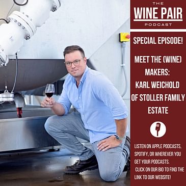 Special Episode! Meet the (Wine) Makers #4: Karl Weichold of Stoller Wines! (Oregon wines, the art and science of winemaking, juice vs. grapes, Texas wine country, mentors, cocktail wines vs. food wines)