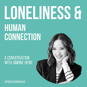 #022 Loneliness & Human Connection with Simone Heng