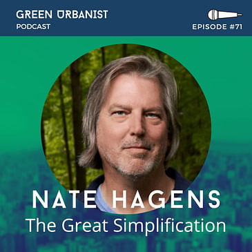 #71: Nate Hagens - Planning for 'The Great Simplification' of Cities
