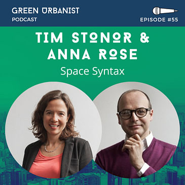 #55: Tim Stonor and Anna Rose (Space Syntax) - Science-based Human-centric Urbanism