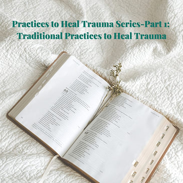 Episode 21: Practices to Heal Trauma Series-Part 1: Traditional Practices to Heal Trauma