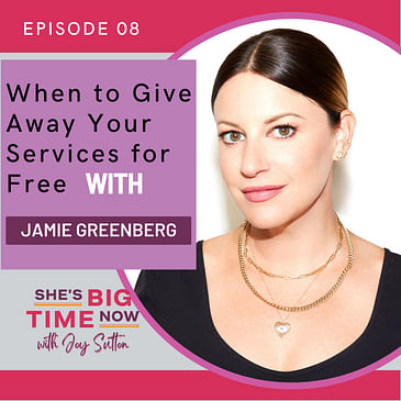 E8: When to Give Away Your Services for Free with Jamie Greenberg