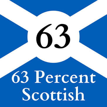 63 Percent Scottish: A Scotland Appreciation Podcast