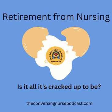 Retirement from Nursing- Is it all it's cracked up to be?