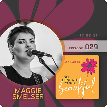029. Maggie Smelser discusses being a musician with Mama Mags Band, a group fitness instructor, trying out for American Idol, hating people like herself when she was drinking, being attracted to lumberjacks and fairies, and learning to save/love herself