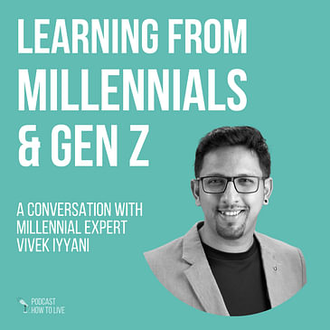 #038 Learning from Millennials and Gen Z with Vivek Iyyani
