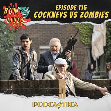 Run For Your Lives Podcast Episode 115: Cockneys vs. Zombies