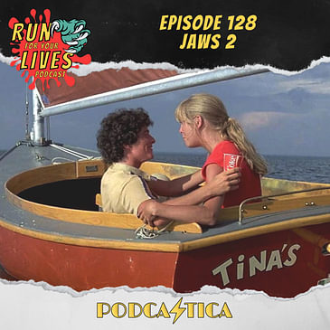 Run For Your Lives Podcast Episode 128: Jaws 2
