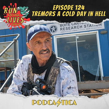 Run For Your Lives Podcast Episode 124: Tremors A Cold Day in Hell