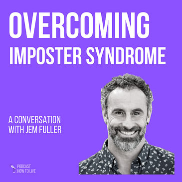 #025 Overcoming Imposter Syndrome with Jem Fuller