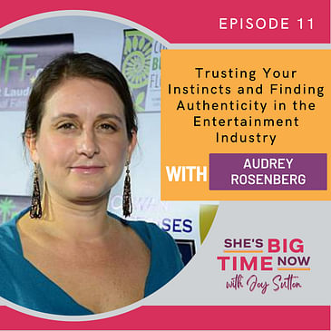 E11: Trusting Your Instincts and Finding Authenticity in the Entertainment Industry with Audrey Rosenberg