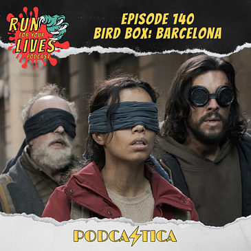 Run For Your Lives Podcast Episode 140: Bird Box: Barcelona