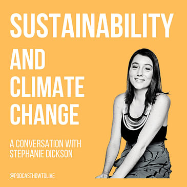 #014 Sustainability and climate change with Stephanie Dickson