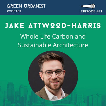 #21: Jake Attwood-Harris (Hawkins\Brown) - Whole Life Carbon, Zero Carbon Architecture and Retrofitting for Sustainability