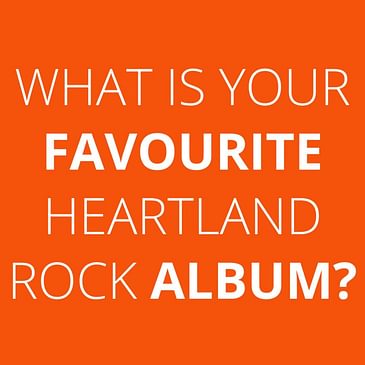 BONUS EPISODE: What is your favourite heartland rock album?