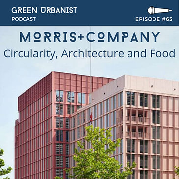 #65: Joe Morris - Morris+Company Office Tour, Architecture, Circularity and Food