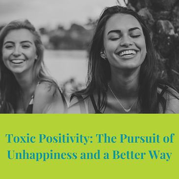 Episode 5: Toxic Positivity: The Pursuit of Unhappiness and a Better Way