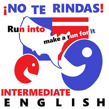 Episode 48, Intermediate English: Idioms with "run," part 2! Más modismos que utilizan "run"