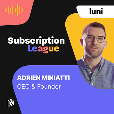 [REPOST] Luni - Subscription Marketing 101: tips to drive acquisition and retention with Adrien Miniatti