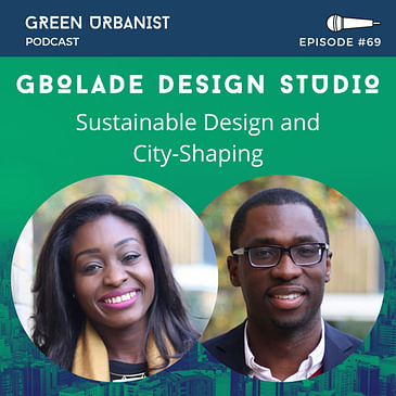 #69: Tara Gbolade and Lanre Gbolade - Sustainable Design and City-Shaping with Gbolade Design Studio