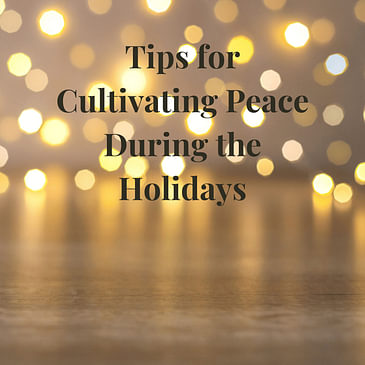 Season 2 Episode 19: Tips for Cultivating Peace During the Holidays