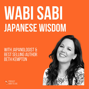 #036 Wabi Sabi Japanese Wisdom with bestselling author Beth Kempton