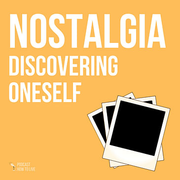 #047 Nostalgia, discovering oneself