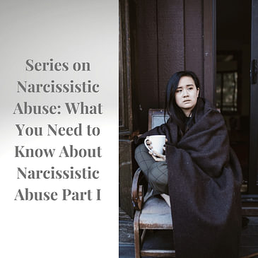 Episode 6 Season 2: Series on Narcissistic Abuse: What You Need to Know About Narcissistic Abuse Part I