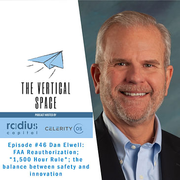 #46 Dan Elwell: FAA Reauthorization; "1,500 Hour Rule"; the balance between safety and innovation