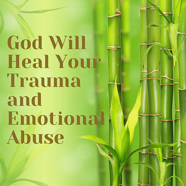 Episode 4 Season 2: God Will Heal Your Trauma and Emotional Abuse