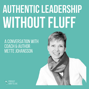 #062 Authentic leadership without fluff with Mette Johansson