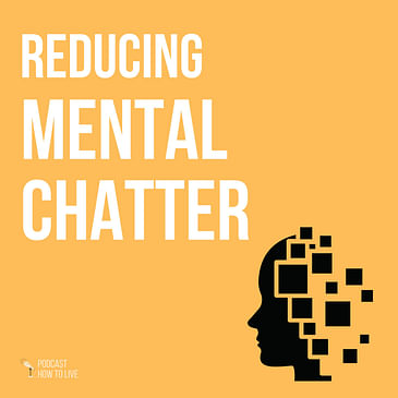 #023 Reducing Mental Chatter
