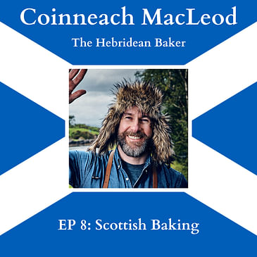 EP 8: "Scottish Baking" with Coinneach MacLeod aka the Hebridean Baker